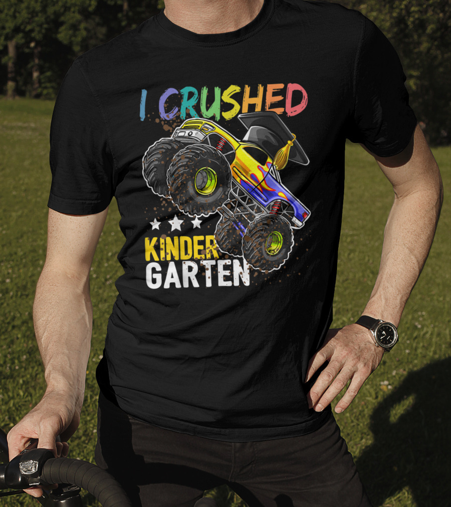 I Crushed Kindergarten Graduation With Monster Truck And Cap T-Shirt