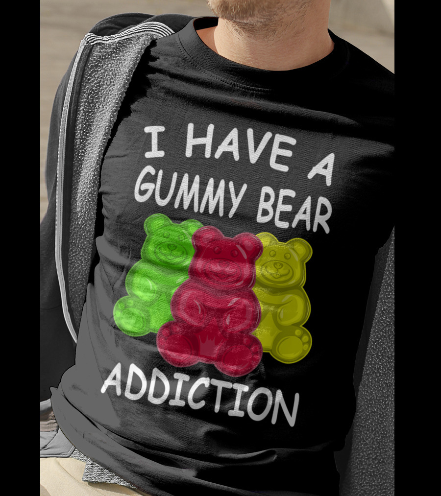 I Have A Gummy Bear Addiction Funny Candy Lover Text With Colorful Bears T-Shirt