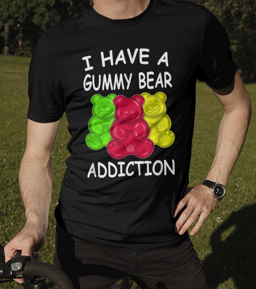 I Have A Gummy Bear Addiction Funny Candy Lover Text With Colorful Bears T-Shirt