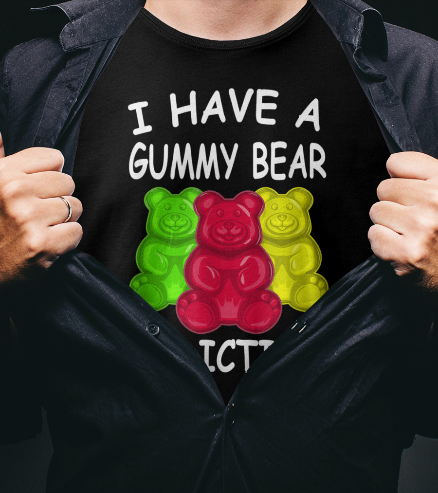 I Have A Gummy Bear Addiction Funny Candy Lover Text With Colorful Bears T-Shirt