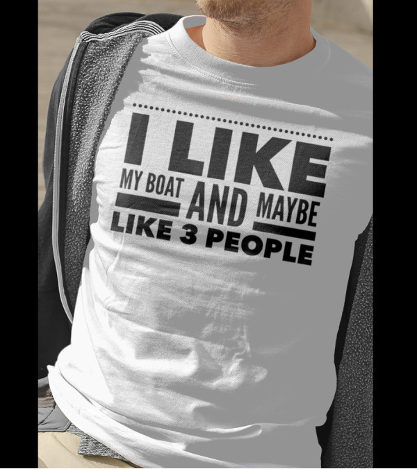 I Like My Boat And Maybe Like 3 People T-Shirt