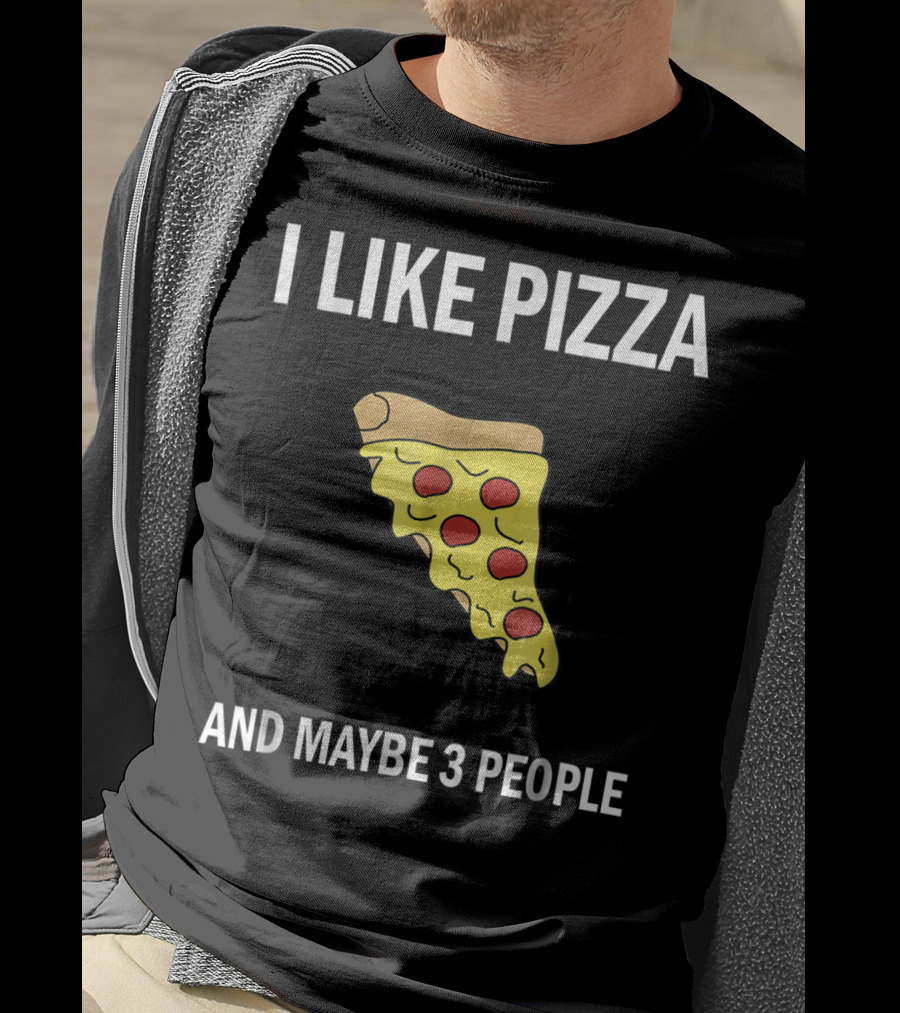 I Like Pizza Slice And Maybe 3 People Pizza Lovers T-Shirt