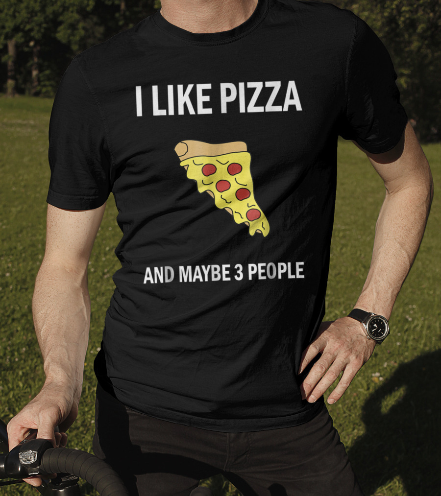 I Like Pizza Slice And Maybe 3 People Pizza Lovers T-Shirt