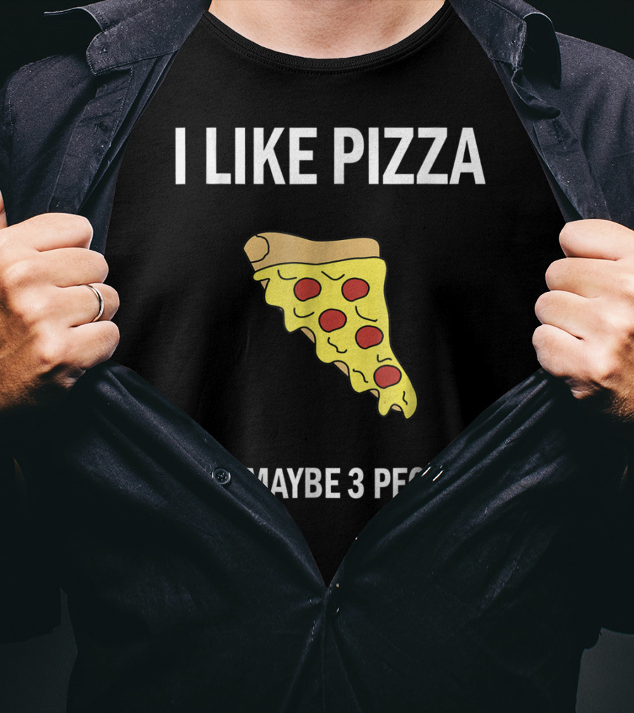 I Like Pizza Slice And Maybe 3 People Pizza Lovers T-Shirt