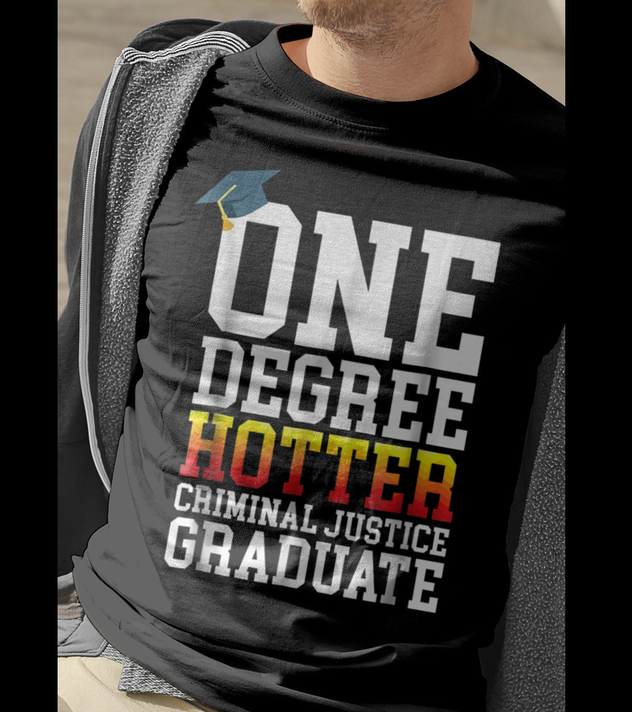 One Degree Hotter Criminal Justice Graduate Cap T-Shirt