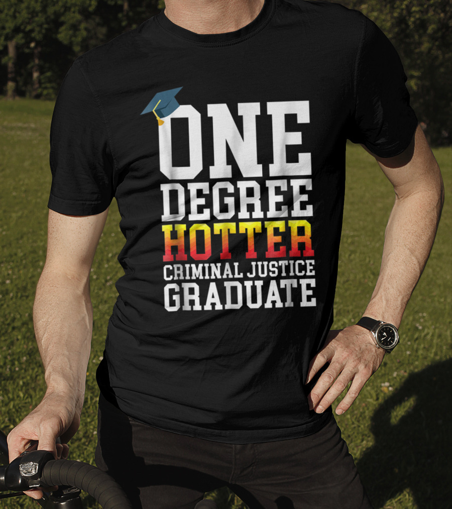 One Degree Hotter Criminal Justice Graduate Cap T-Shirt