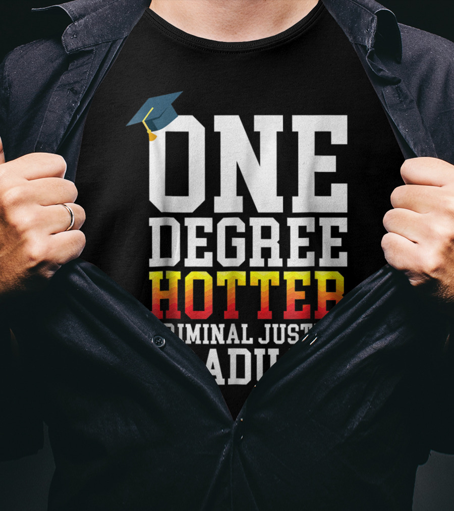 One Degree Hotter Criminal Justice Graduate Cap T-Shirt