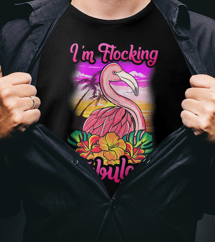 I'm Flocking Fabulous Pink Flamingo Tropical Sunset T-Shirt