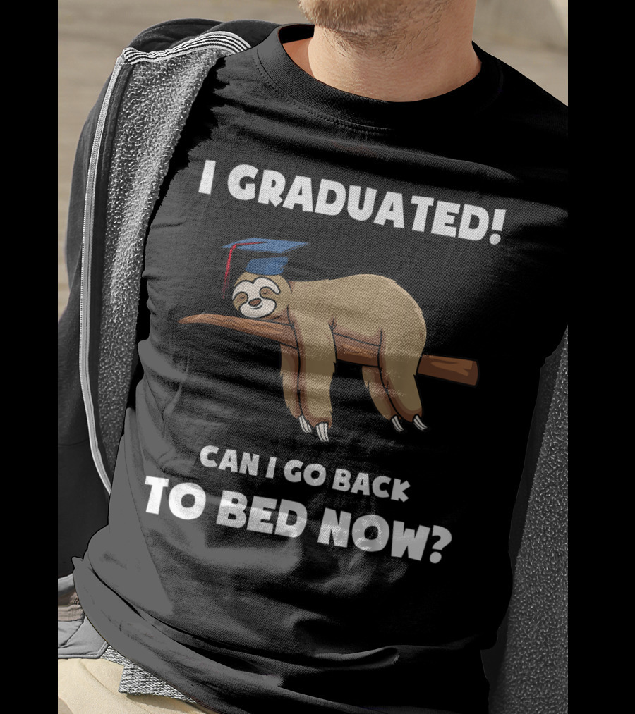 I Graduated Sloth Can I Go Back To Bed Now Graduation Cap T-Shirt