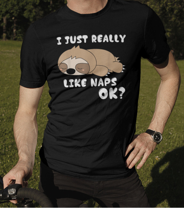 I Just Really Like Naps OK Funny Napping Sloth T-Shirt