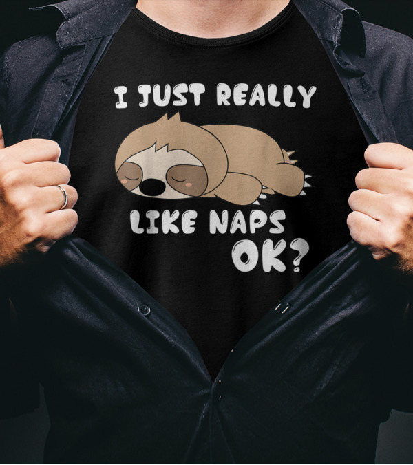 I Just Really Like Naps OK Funny Napping Sloth T-Shirt