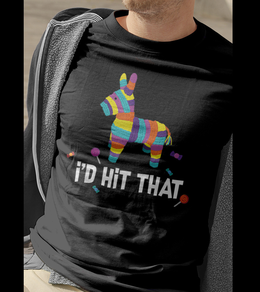 I'd Hit That Pinata Colorful Mexican Cinco De Mayo T-Shirt