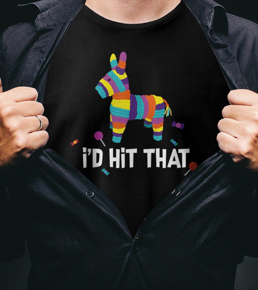 I'd Hit That Pinata Colorful Mexican Cinco De Mayo T-Shirt