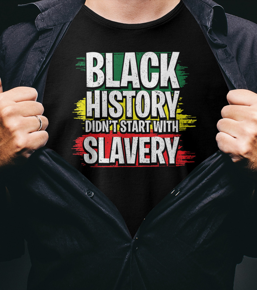 Black History Didn't Start With Slavery Juneteenth African American Black Ancestors T-Shirt