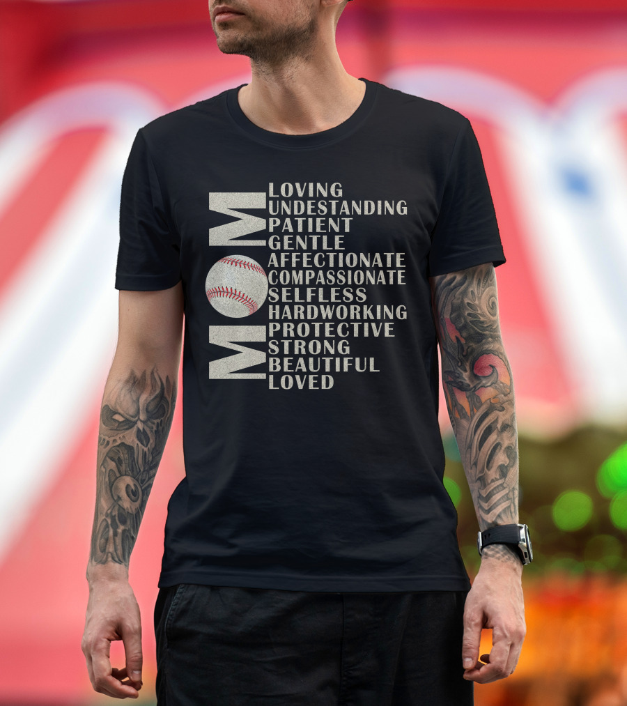 Mom Loving Understanding Patient Gentle Affectionate Compassionate Selfless Hardworking Protective Strong Beautiful Loved Baseball T-Shirt