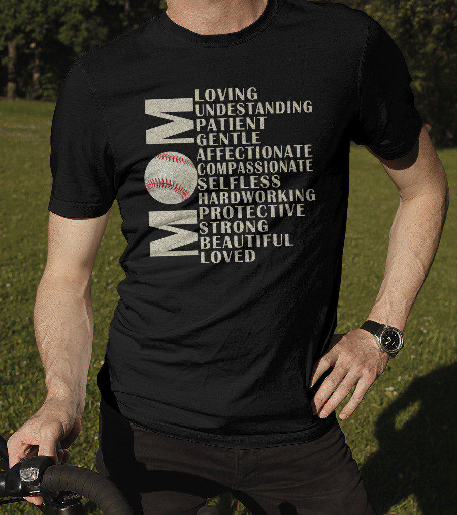 Mom Loving Understanding Patient Gentle Affectionate Compassionate Selfless Hardworking Protective Strong Beautiful Loved Baseball T-Shirt