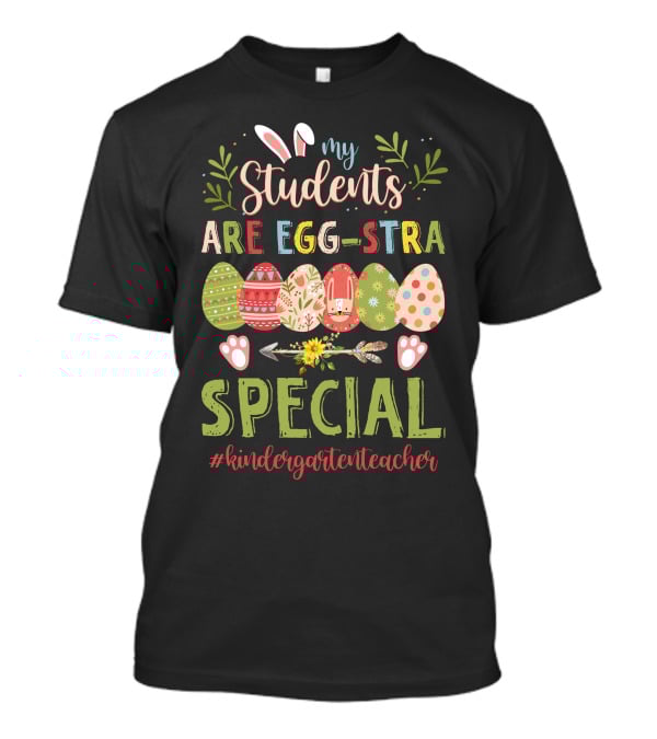 My Students Are Egg-Stra Special #Kindergartenteacher T-Shirt