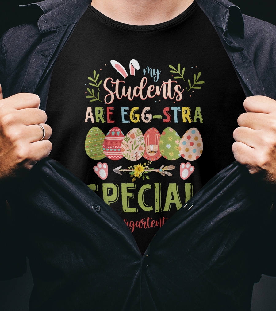 My Students Are Egg-Stra Special #Kindergartenteacher T-Shirt
