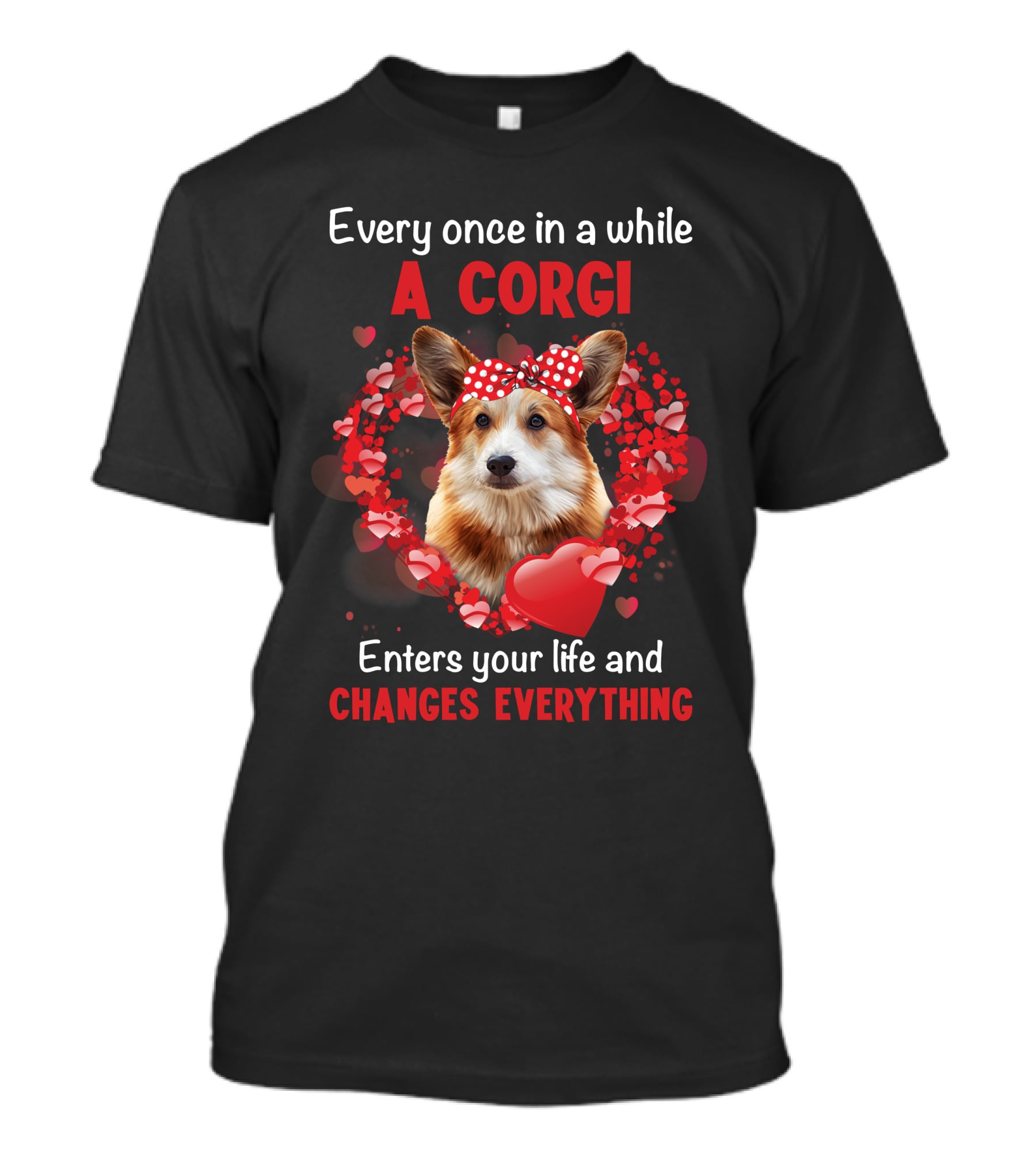 Every Once In A While A Corgi Enters Your Life And Changes Everything T-Shirt