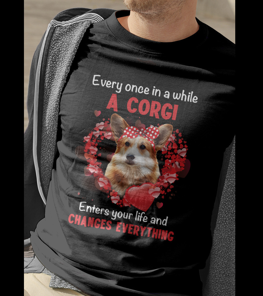 Every Once In A While A Corgi Enters Your Life And Changes Everything T-Shirt