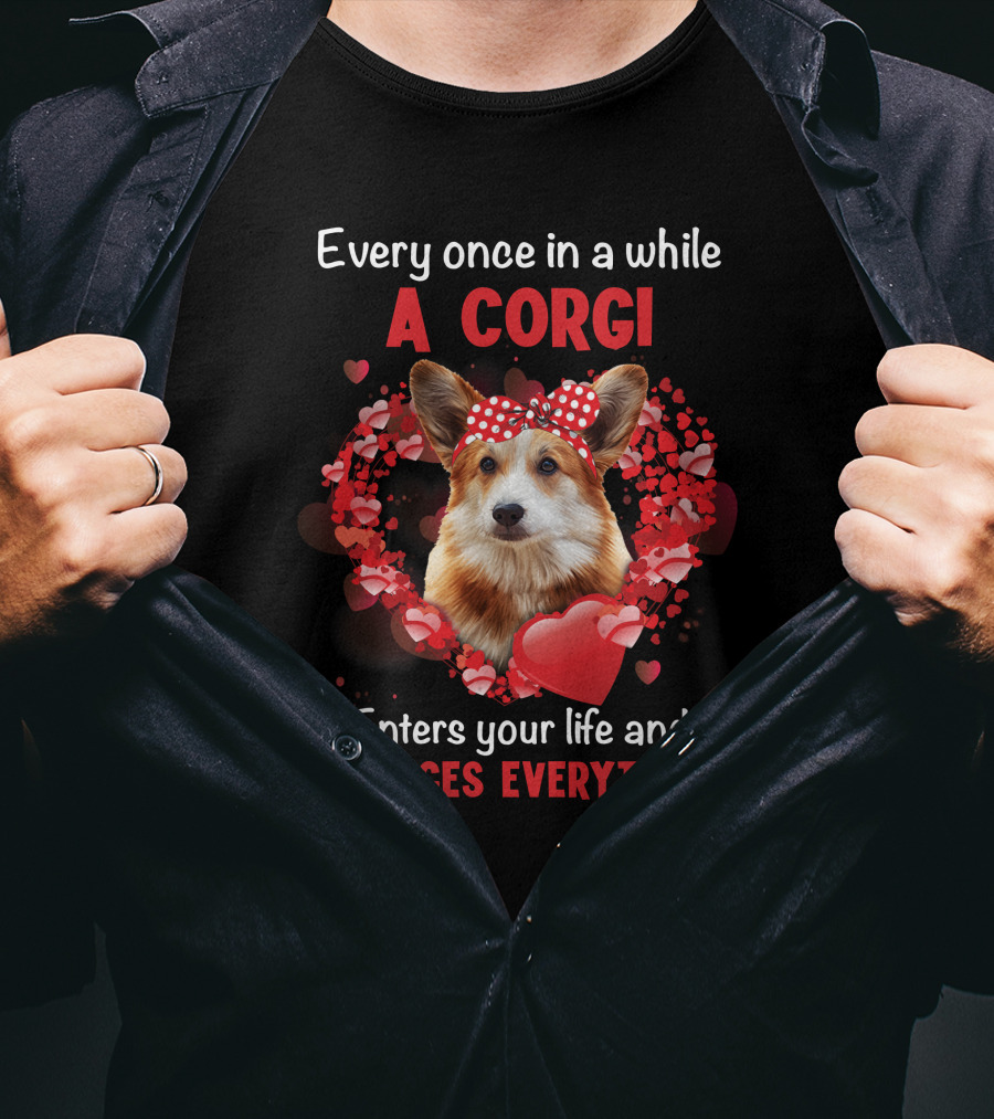 Every Once In A While A Corgi Enters Your Life And Changes Everything T-Shirt