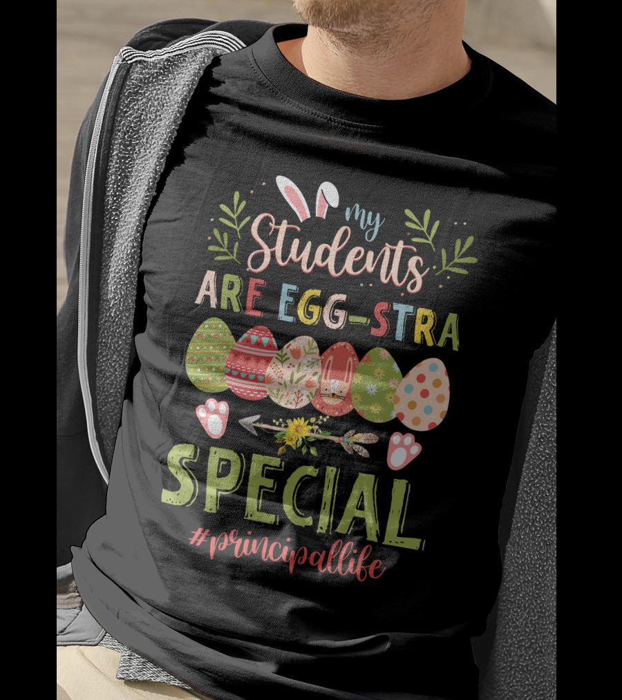 My Students Are Egg-stra Special #principallife T-Shirt
