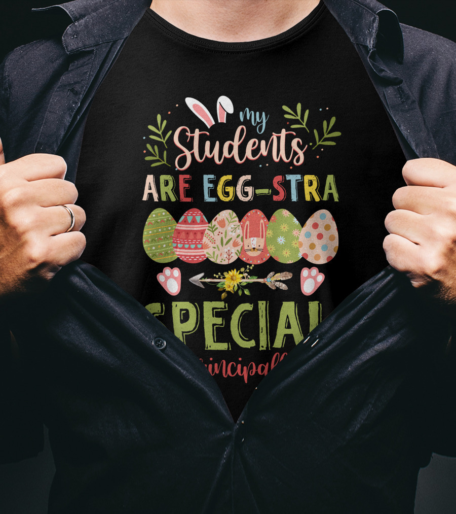 My Students Are Egg-stra Special #principallife T-Shirt