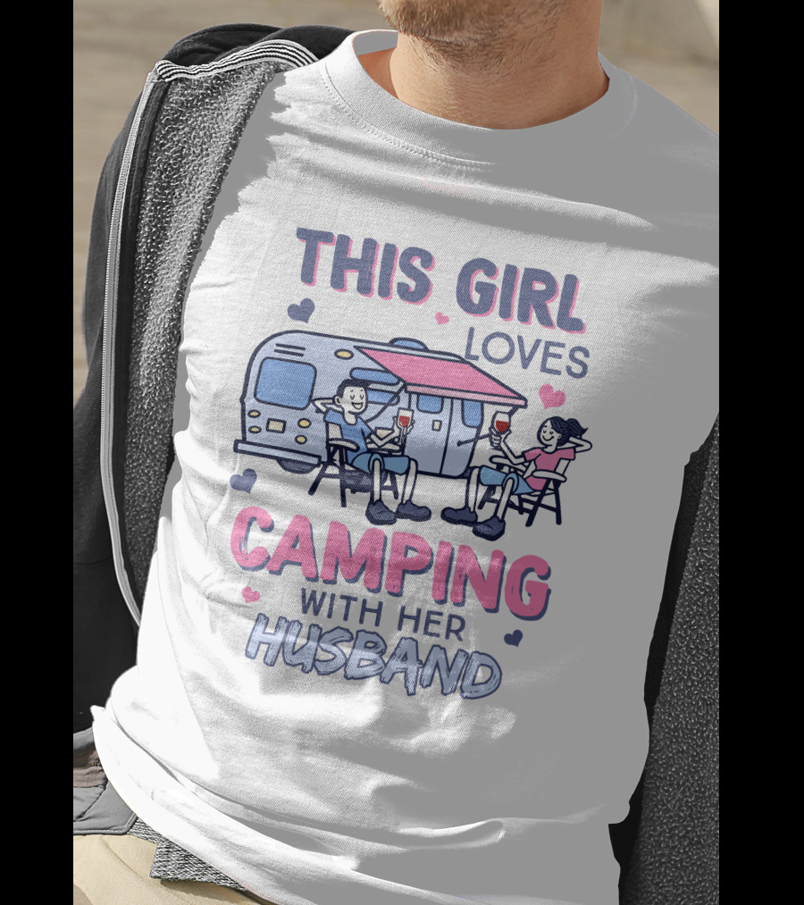 This Girl Loves Camping With Her Husband Happy Couple Enjoying Camping With Wine And Relaxation T-Shirt