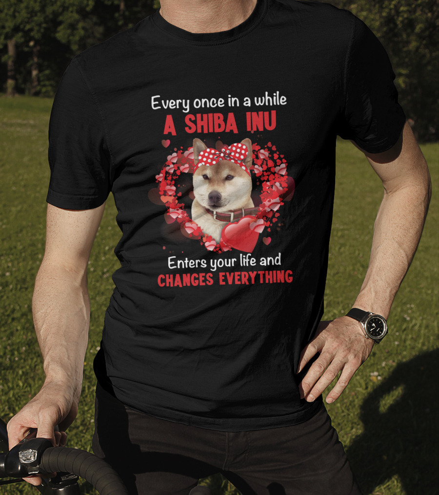 Every Once In A While A Shiba Inu Enters Your Life And Changes Everything T-Shirt