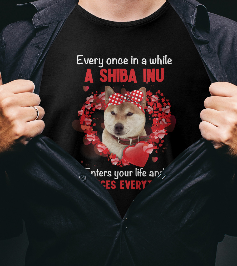 Every Once In A While A Shiba Inu Enters Your Life And Changes Everything T-Shirt