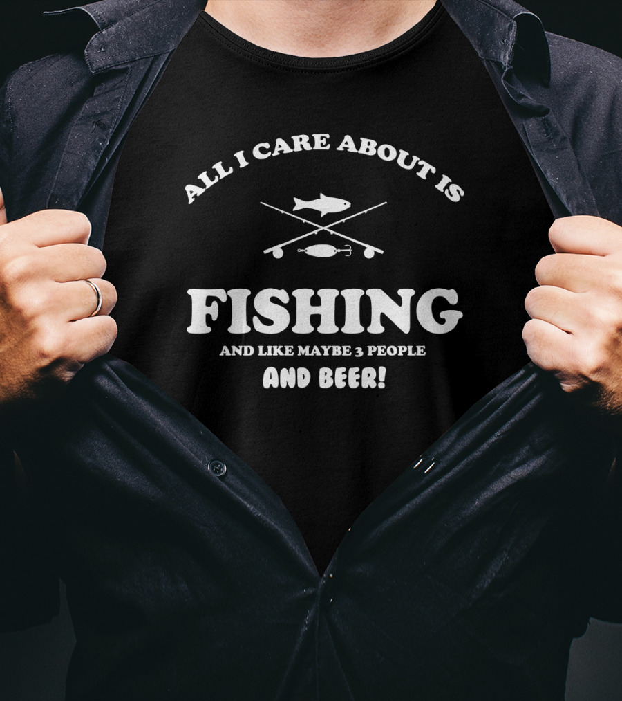 Passionate Fisherman Prioritizing Fishing And Beer Over Most People T-Shirt