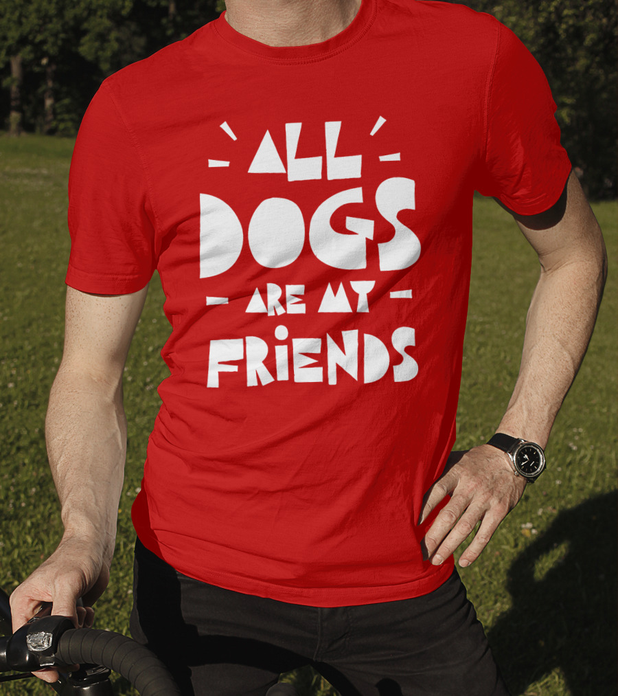 All Dogs Are My Friends T-Shirt