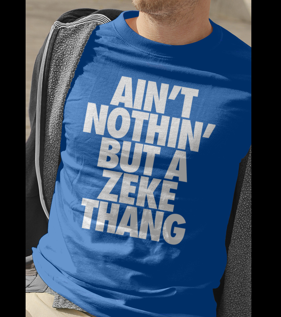 Ain't Nothin' But A Zeke Thang Dallas Cowboys Football Fan Phrase T-Shirt