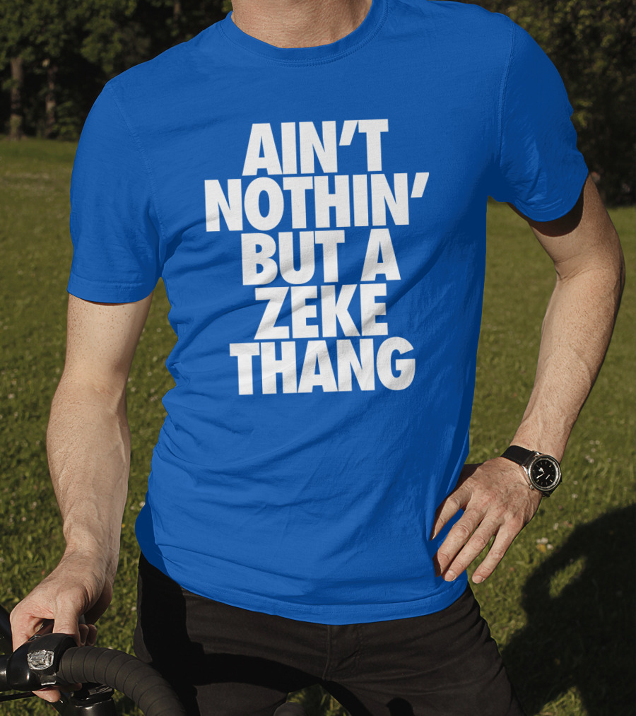 Ain't Nothin' But A Zeke Thang Dallas Cowboys Football Fan Phrase T-Shirt