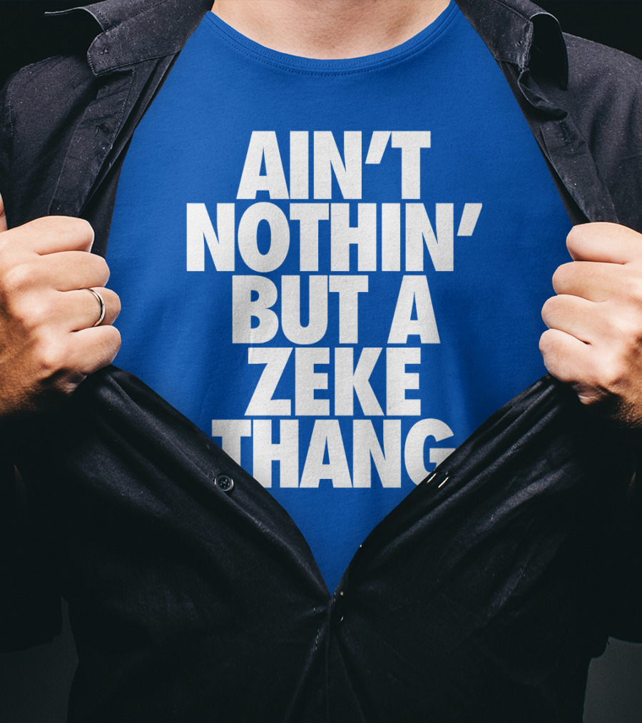 Ain't Nothin' But A Zeke Thang Dallas Cowboys Football Fan Phrase T-Shirt