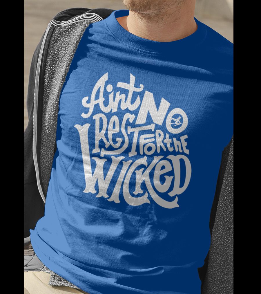 Ain't No Rest For The Wicked T-Shirt