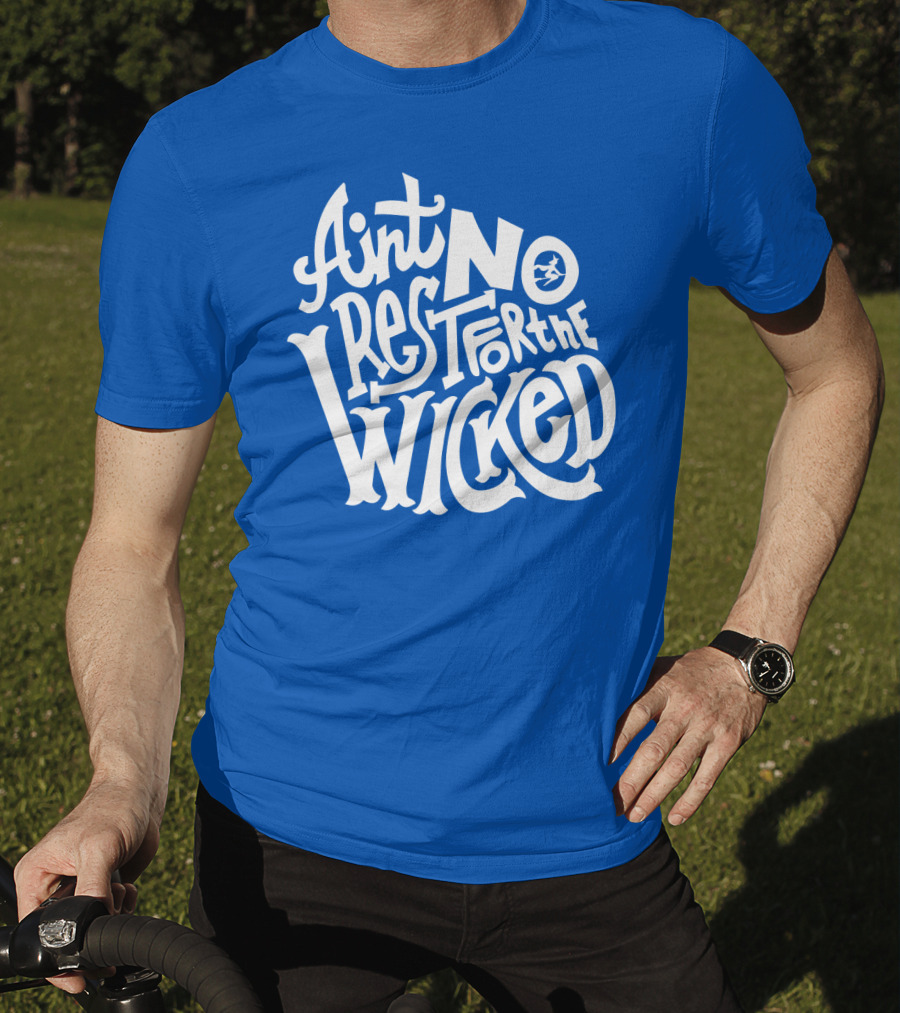 Ain't No Rest For The Wicked T-Shirt