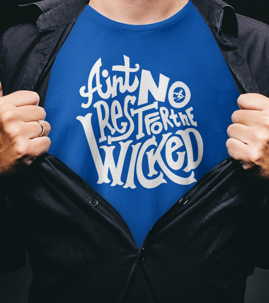 Ain't No Rest For The Wicked T-Shirt