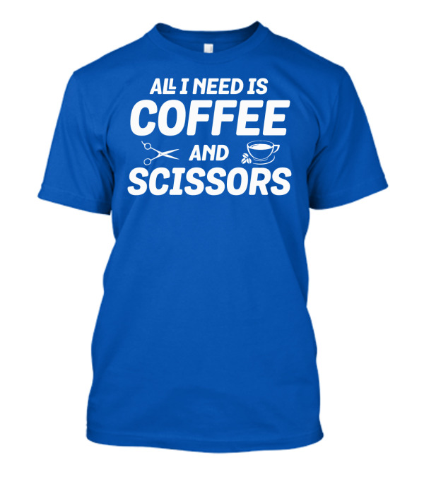 All I Need Is Coffee Cup Scissors T-Shirt