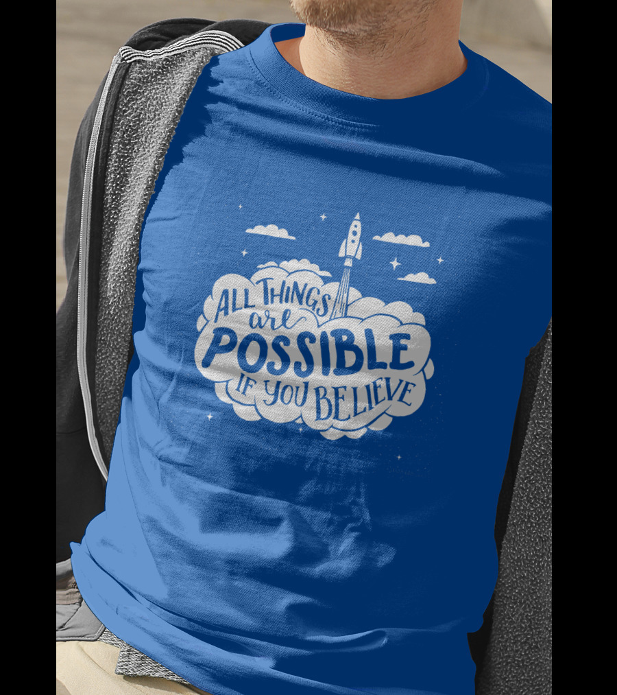 All Things Are Possible If You Believe Rocket In Cloudy Sky T-Shirt