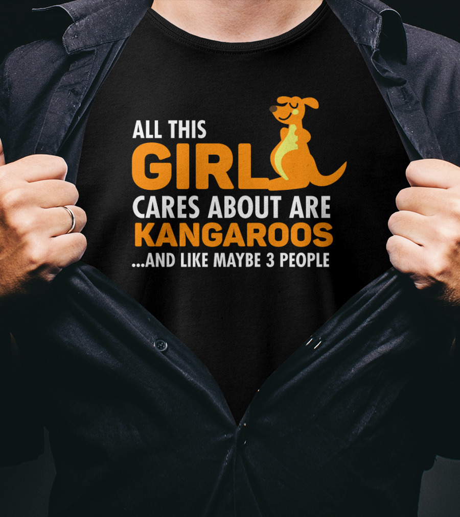 All This Girl Cares About Are Kangaroos And Like Maybe 3 People T-Shirt