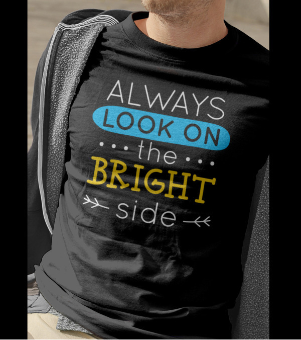 Always Look On The Bright Side T-Shirt