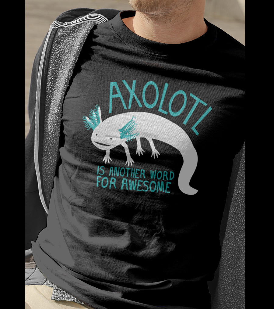 Axolotl Another Word For Awesome T-Shirt
