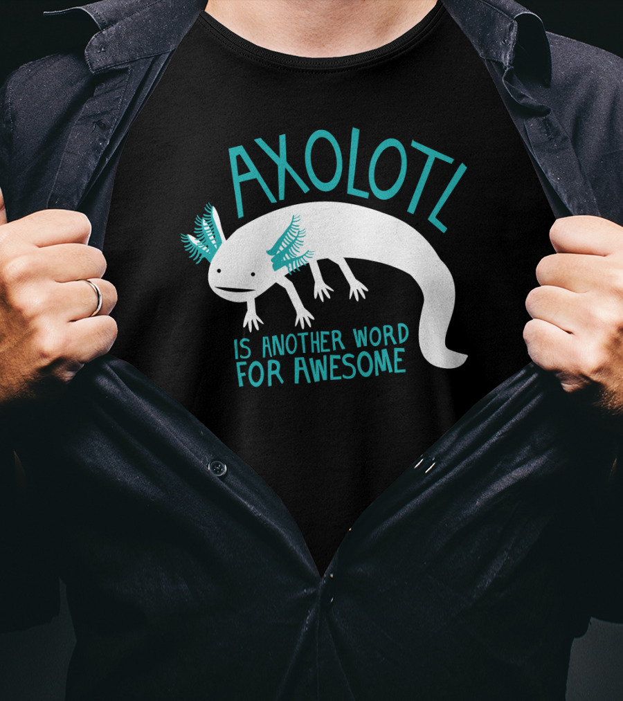 Axolotl Another Word For Awesome T-Shirt