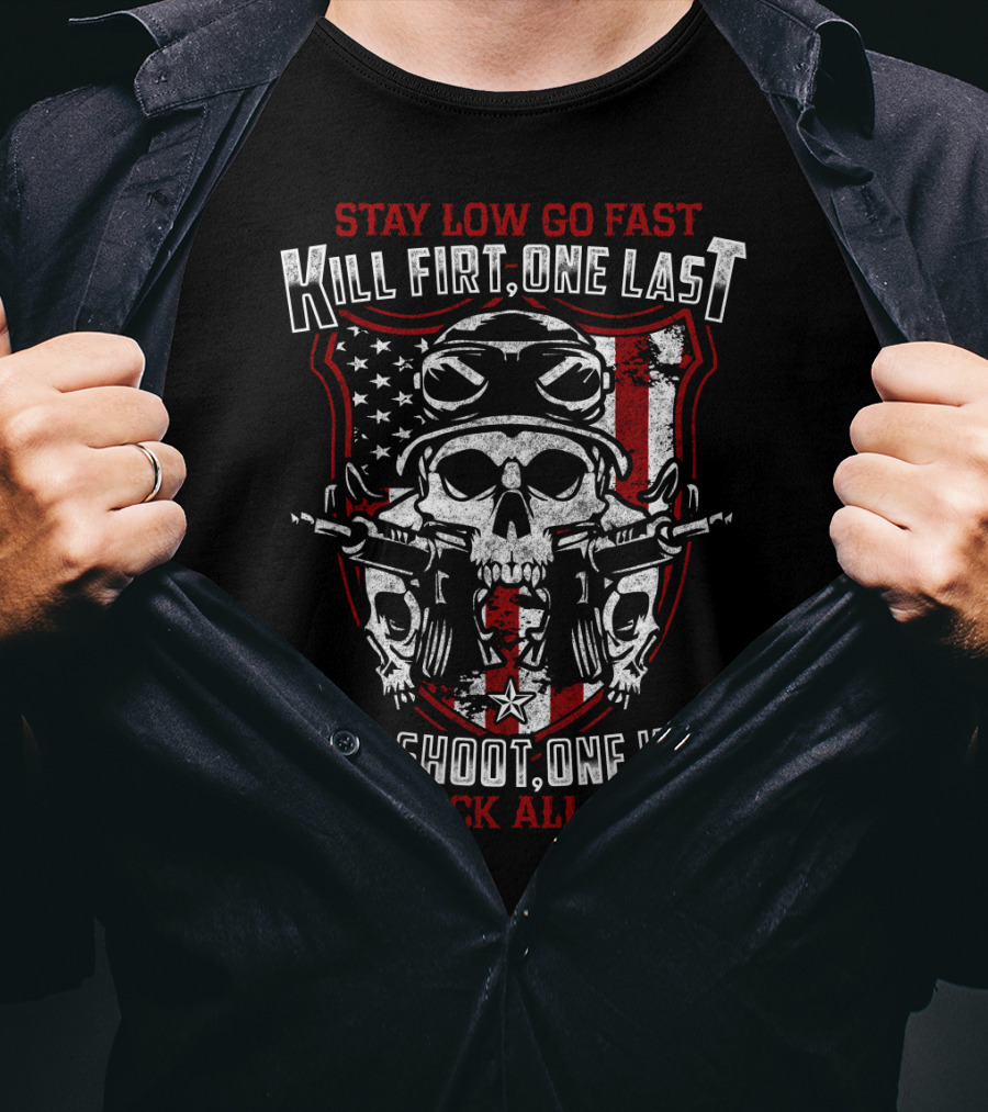 Stay Low Go Fast Kill First One Last One Shoot One Kill No Luck All Skill T-Shirt