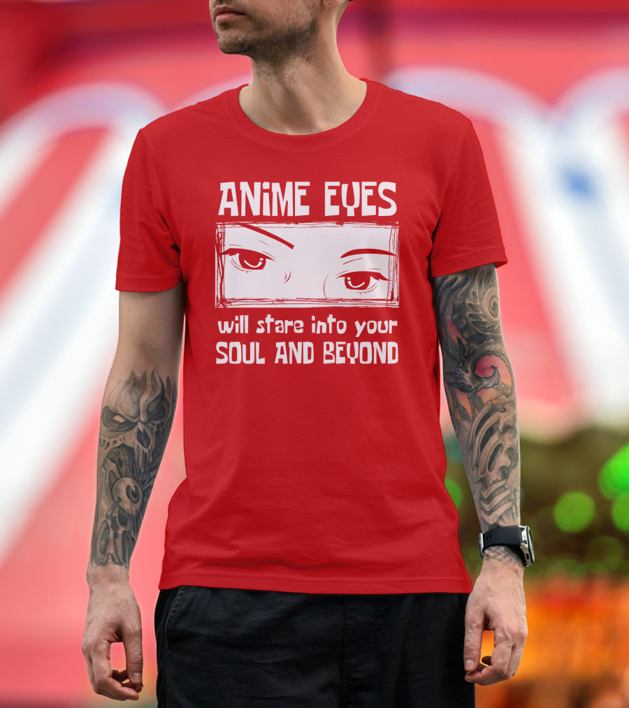 Anime Eyes Will Stare Into Your Soul And Beyond T-Shirt