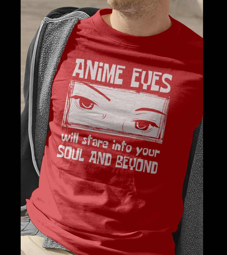 Anime Eyes Will Stare Into Your Soul And Beyond T-Shirt
