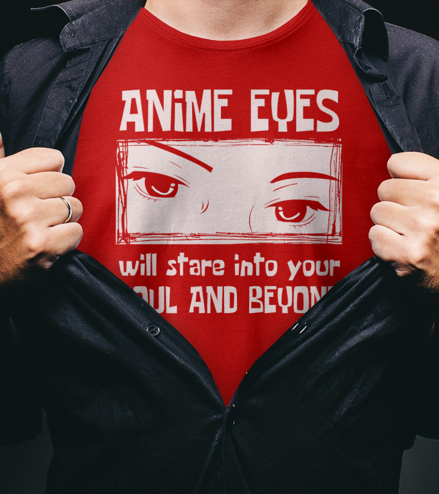 Anime Eyes Will Stare Into Your Soul And Beyond T-Shirt