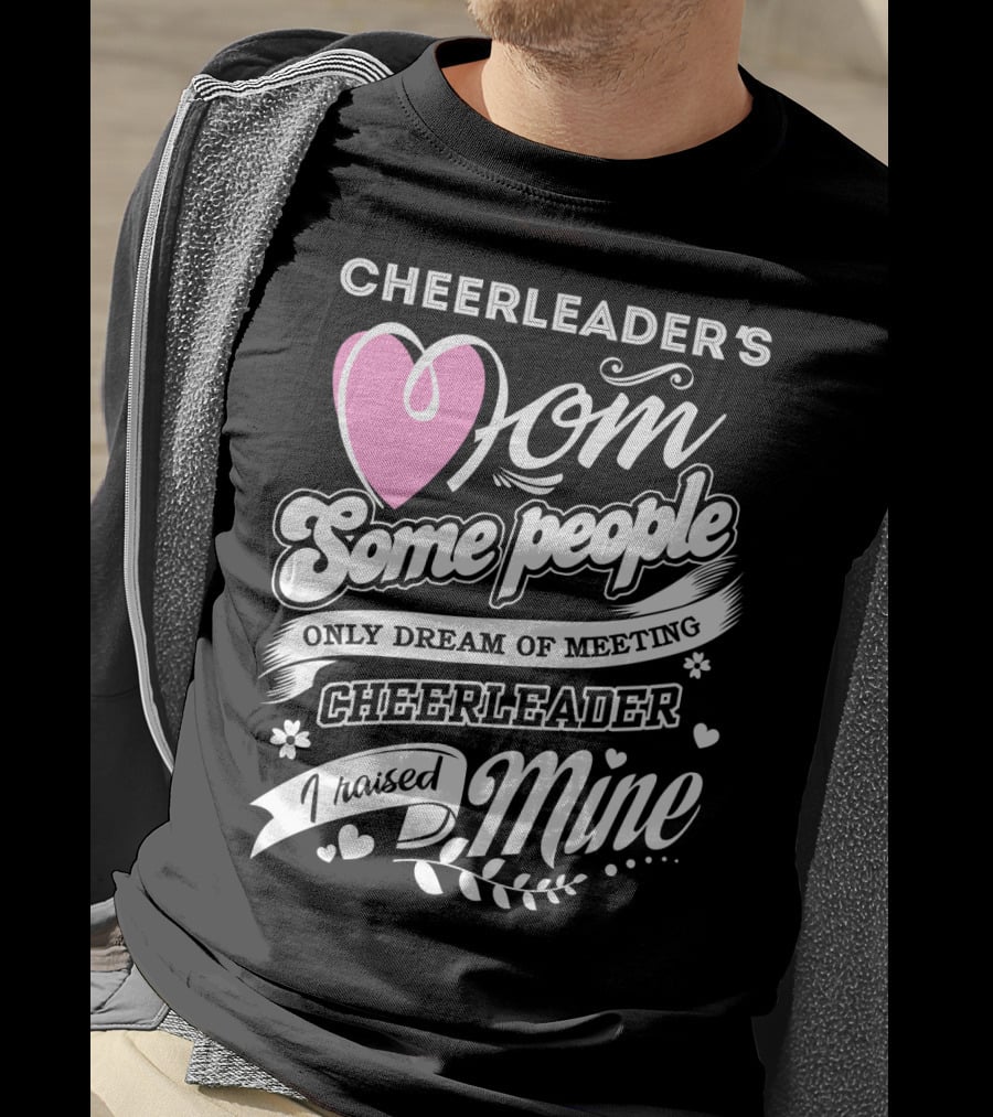 Cheerleader's Mom Some People Only Dream Of Meeting Cheerleader I Raised Mine T-Shirt