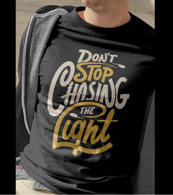 Don't Stop Chasing The Light T-Shirt